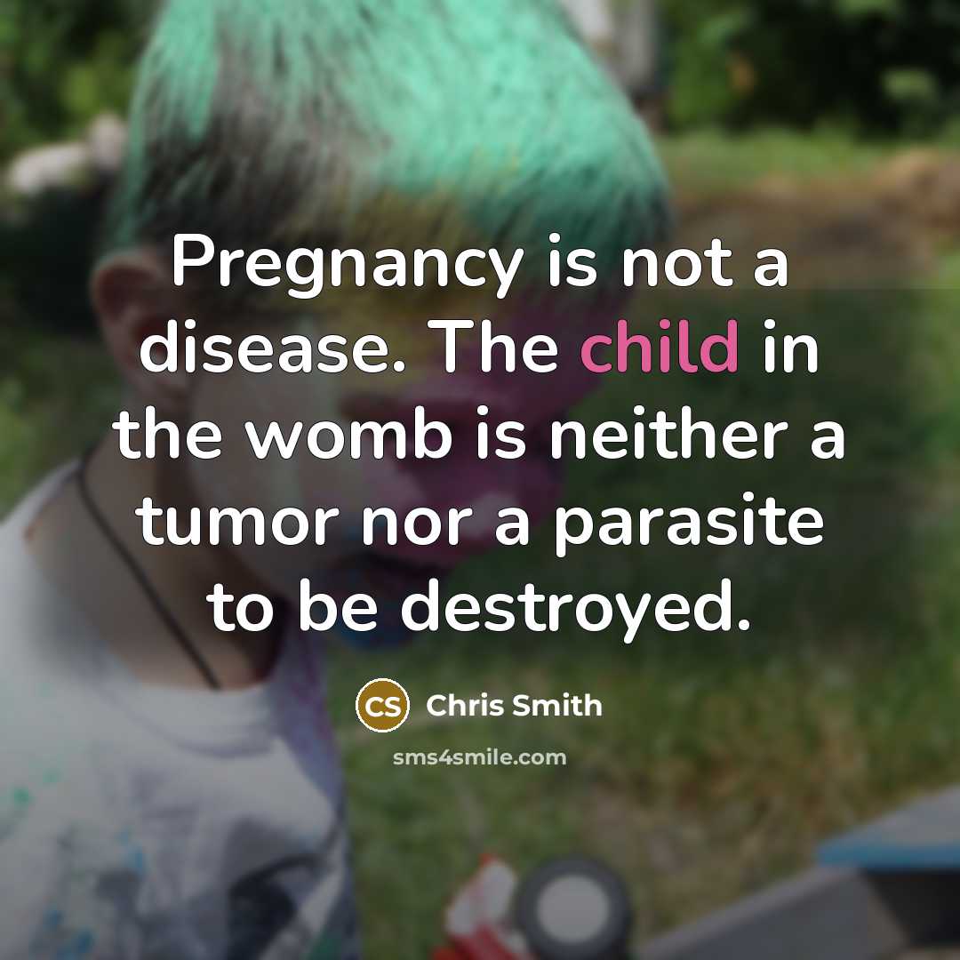 “Pregnancy is not a disease. The child in the womb…” quote by Chris Smith