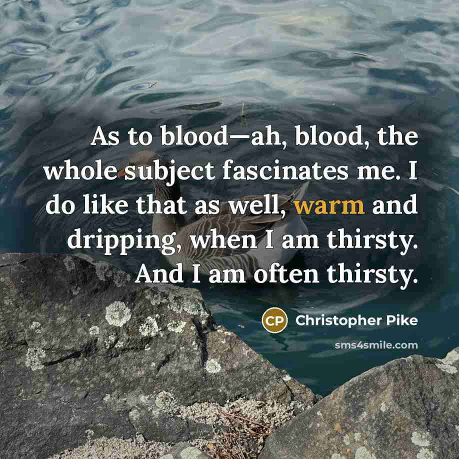 “As to blood—ah, blood, the whole subject fascinates me. I…” quote by Christopher Pike