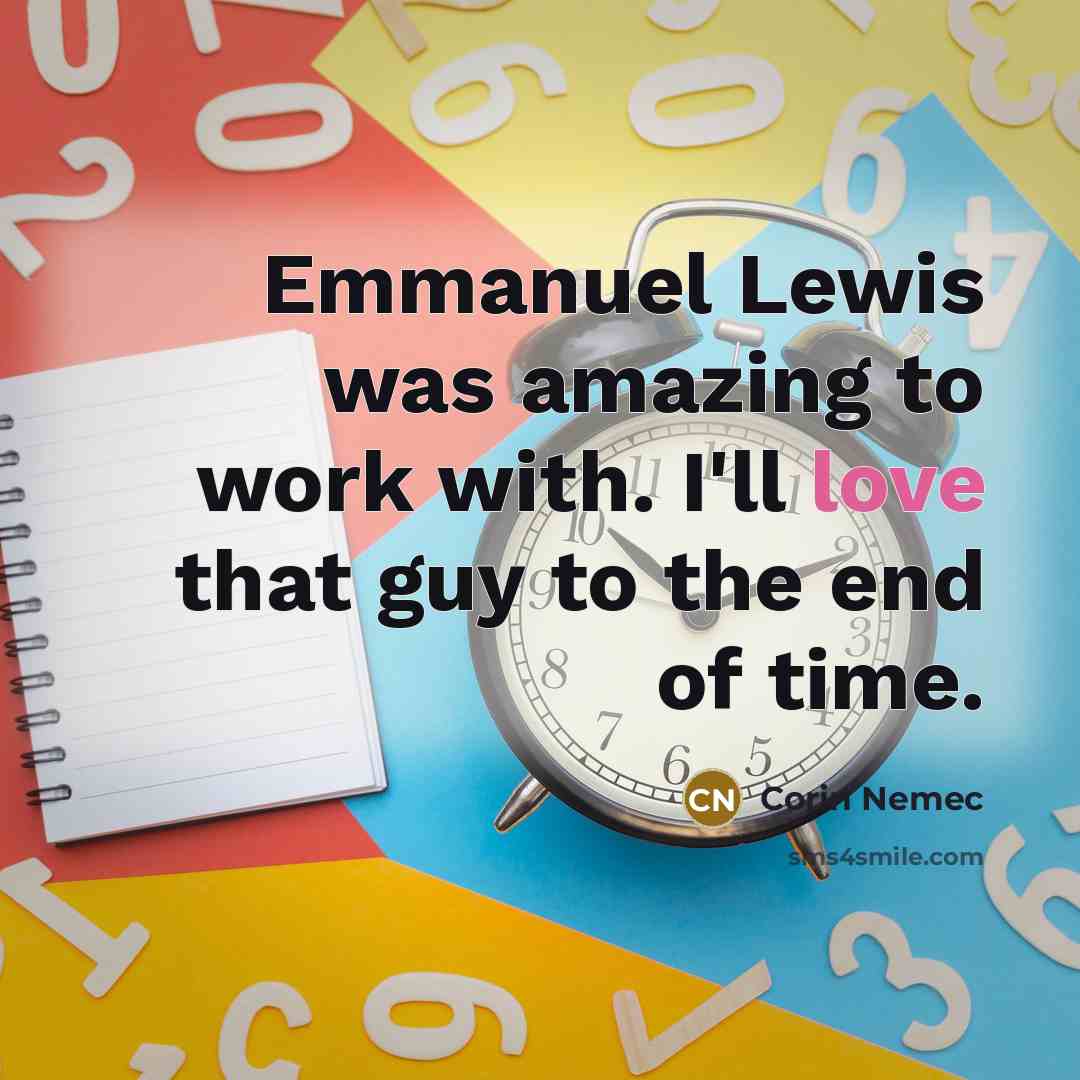 “Emmanuel Lewis was amazing to work with. I'll love that…” quote by Corin Nemec