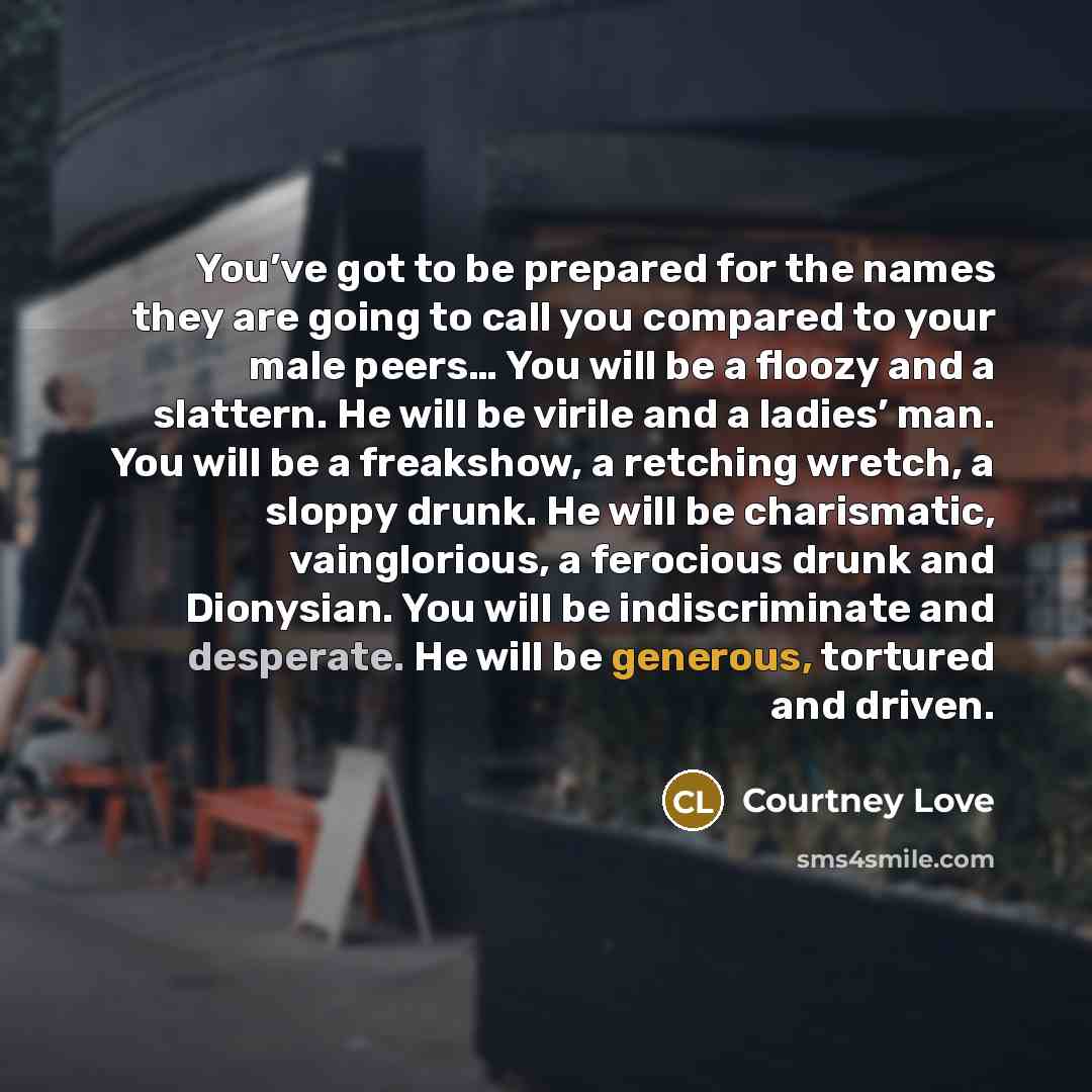 “You’ve got to be prepared for the names they are…” quote by Courtney Love