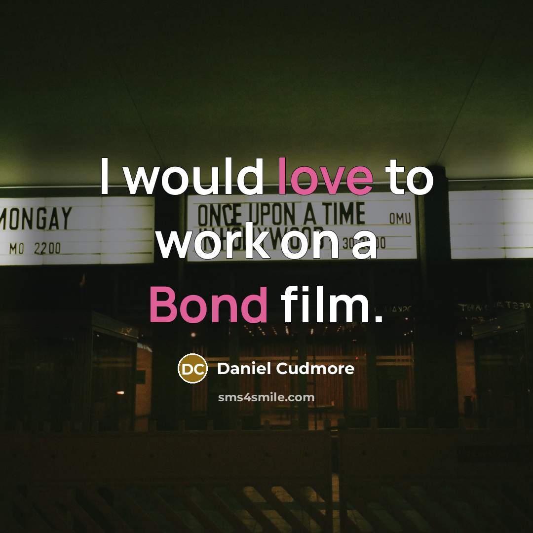 “I would love to work on a Bond film.” quote by Daniel Cudmore
