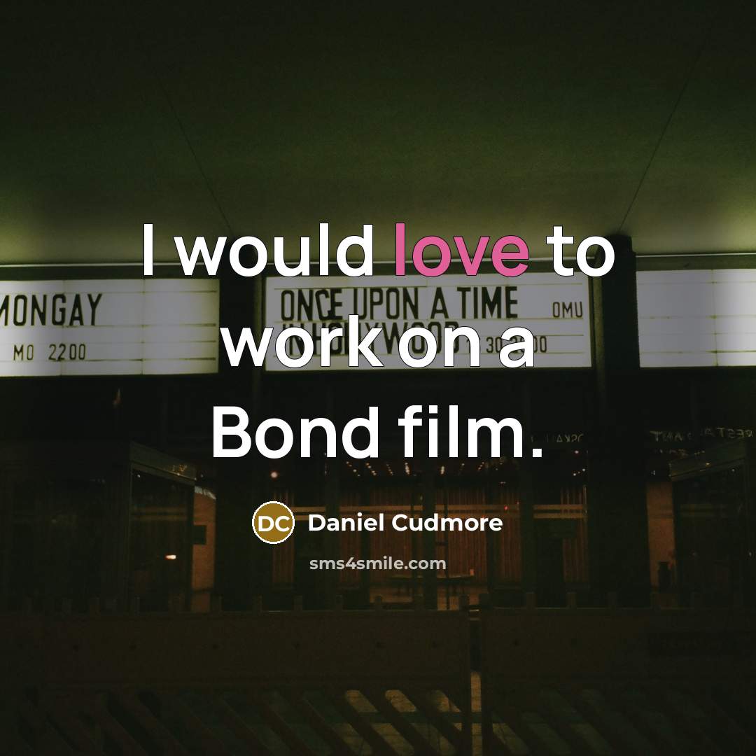 “I would love to work on a Bond film.…” quote by Daniel Cudmore