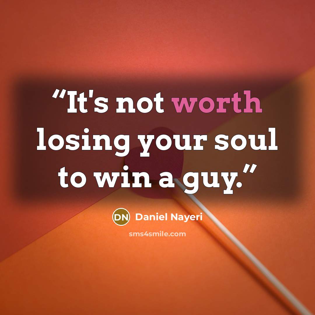 “It's not worth losing your soul to win a guy.” quote by Daniel Nayeri