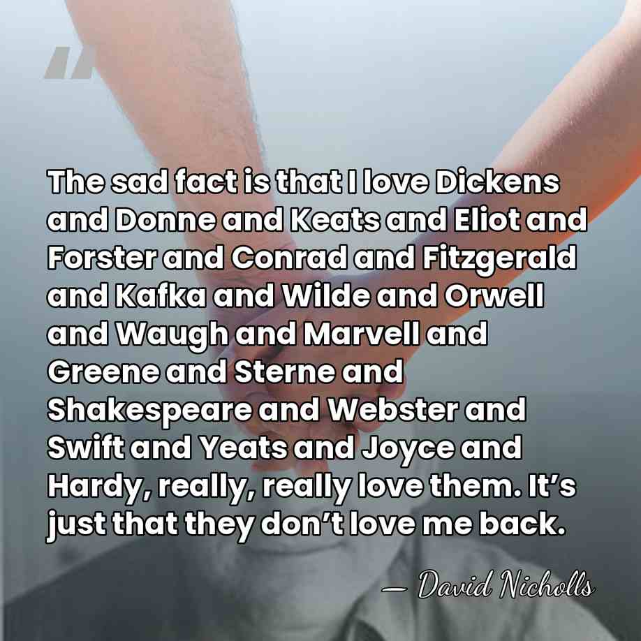 The sad fact is that I love Dickens and Donne and Keats&hellip; - David Nicholls