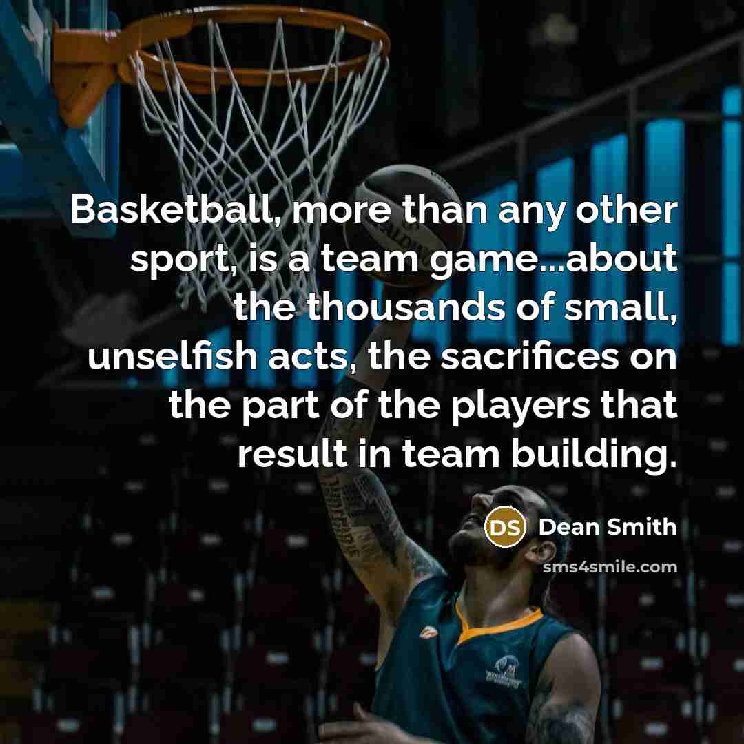 “Basketball, more than any other sport, is a team game...about…” quote by Dean Smith