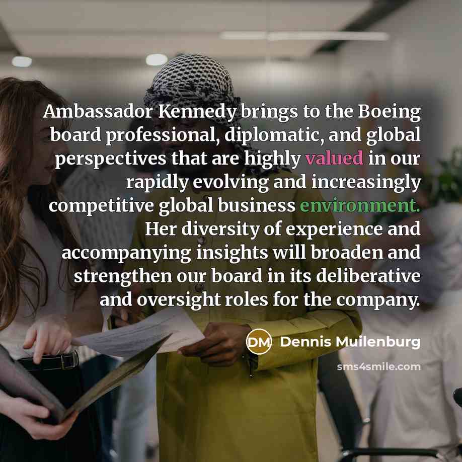 “Ambassador Kennedy brings to the Boeing board professional, diplomatic, and…” quote by Dennis Muilenburg