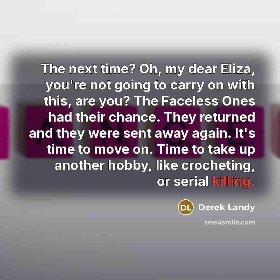 “The next time? Oh, my dear Eliza, you're not going…” quote by Derek Landy