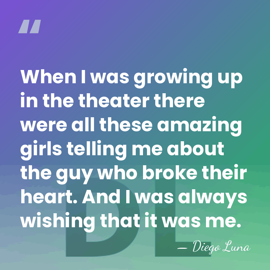 When I was growing up in the theater there were all these&hellip; - Diego Luna