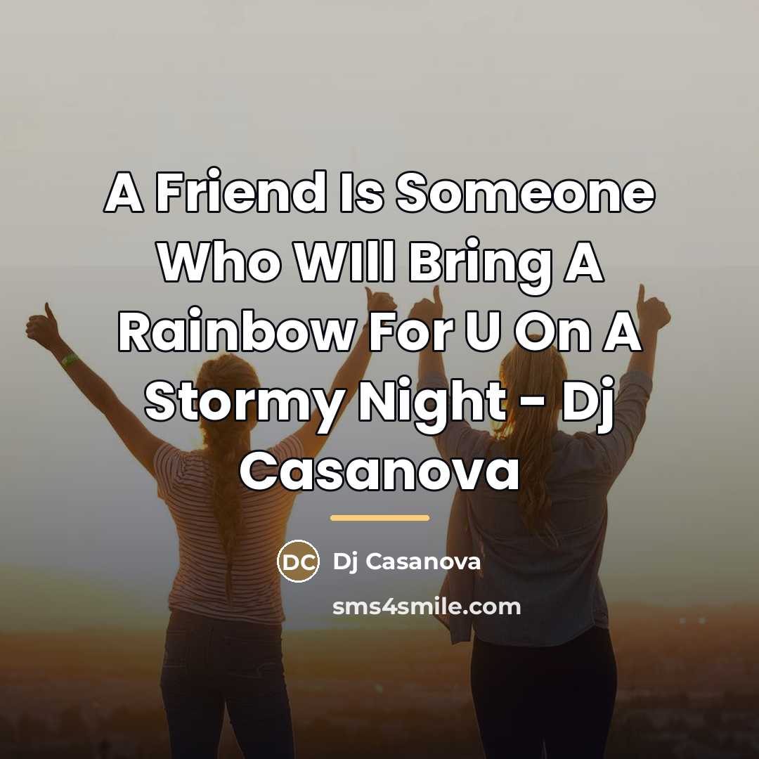 “A Friend Is Someone Who WIll Bring A Rainbow For…” quote by Dj Casanova