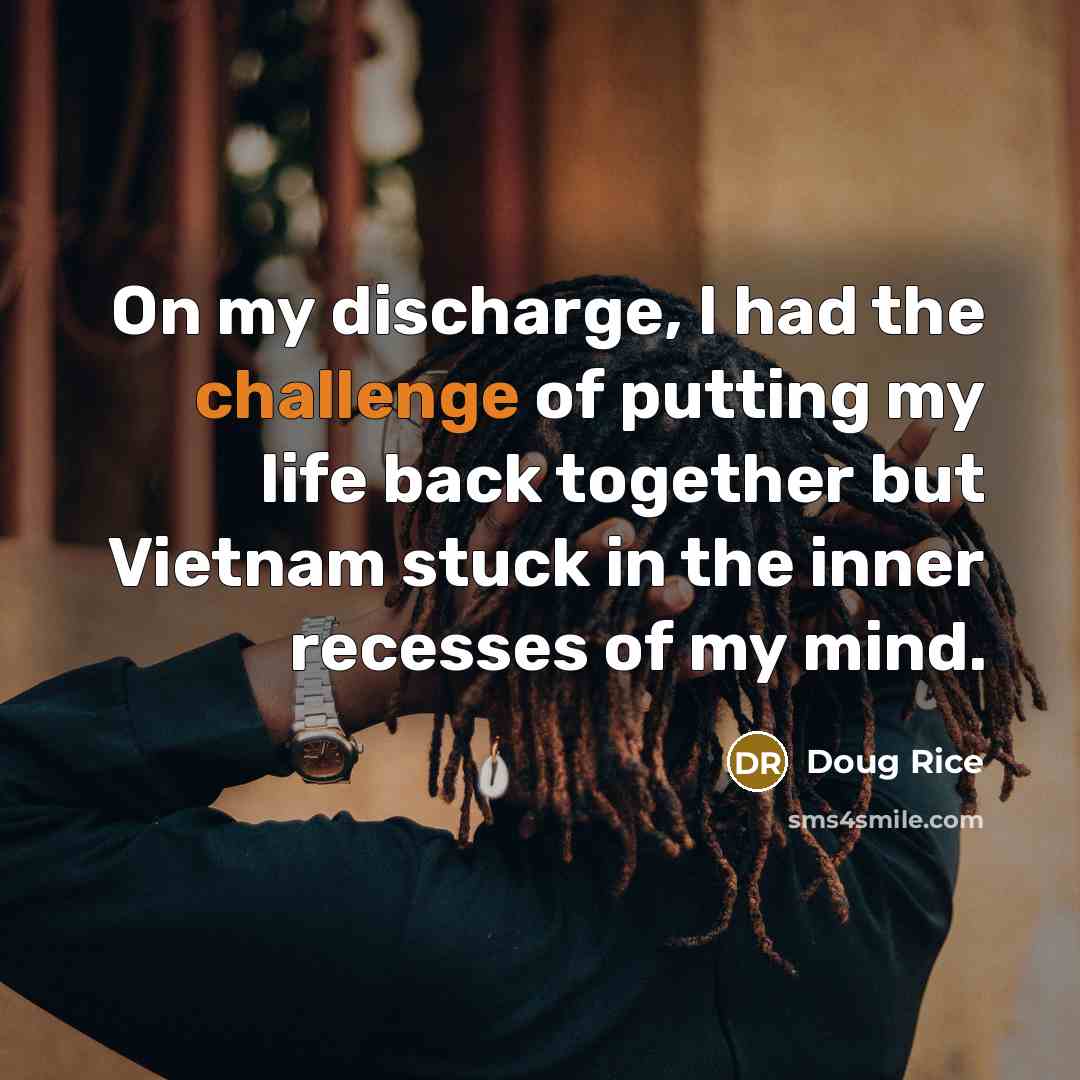“On my discharge, I had the challenge of putting my…” quote by Doug Rice