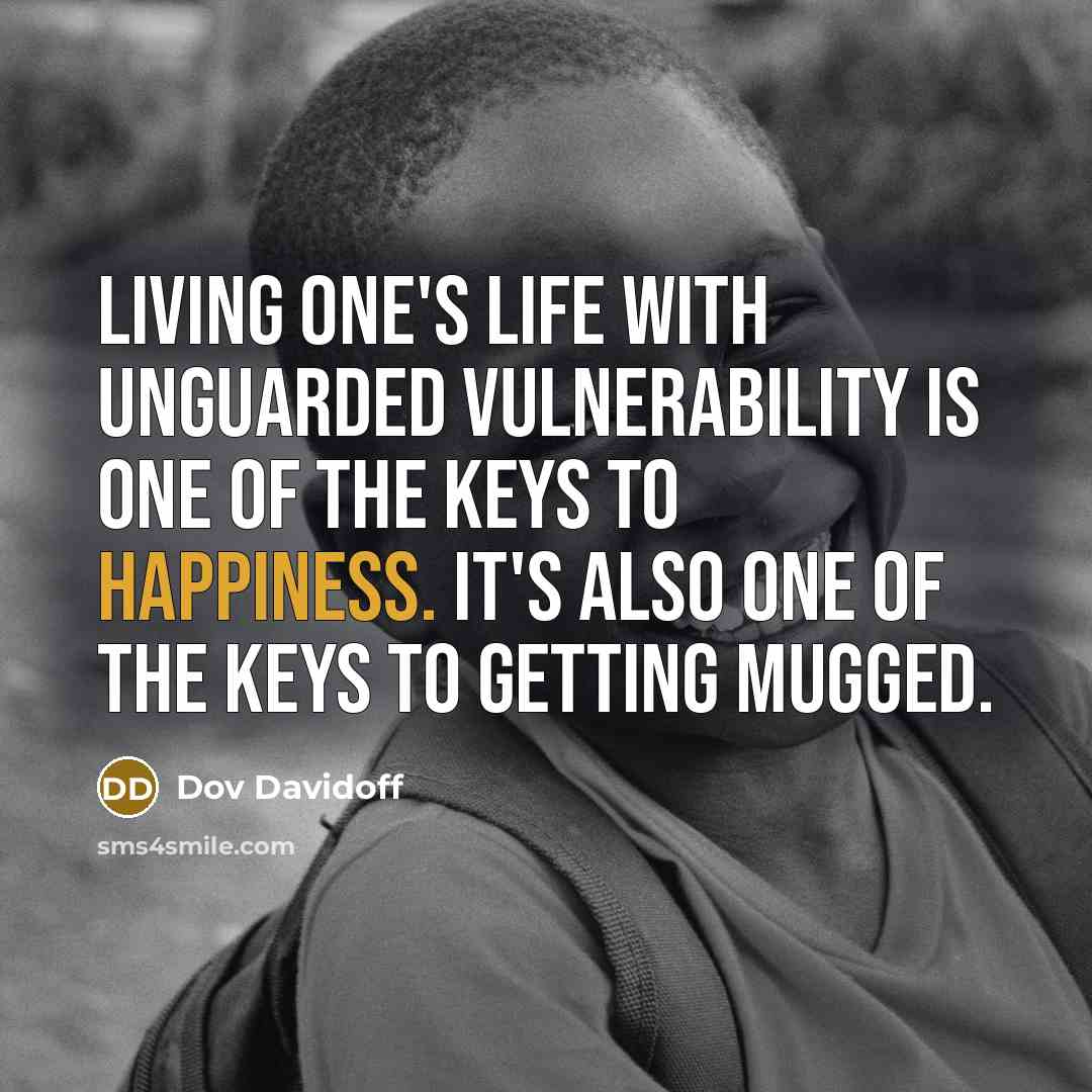 “Living one's life with unguarded vulnerability is one of the…” quote by Dov Davidoff