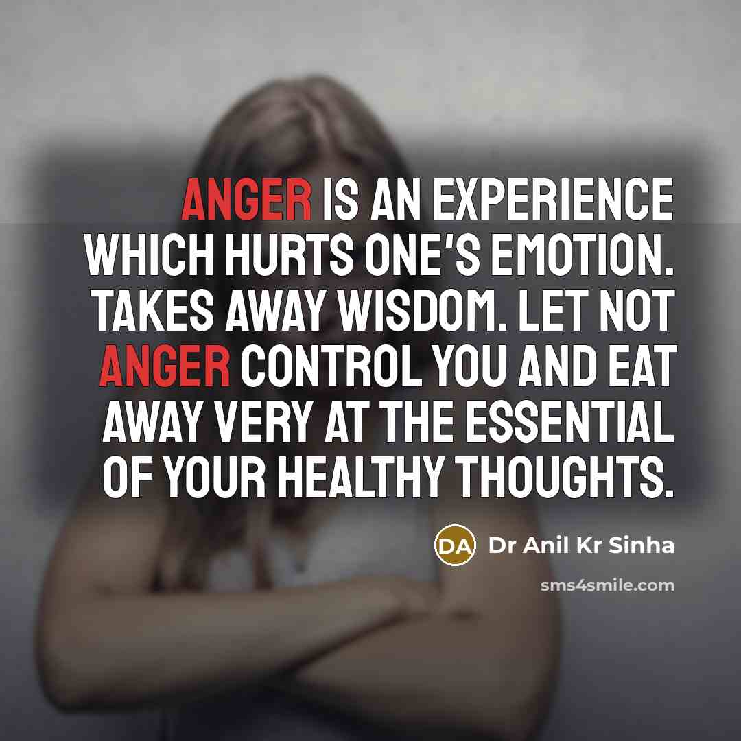 “Anger is an experience which hurts one's emotion. Takes away…” quote by Dr Anil Kr Sinha