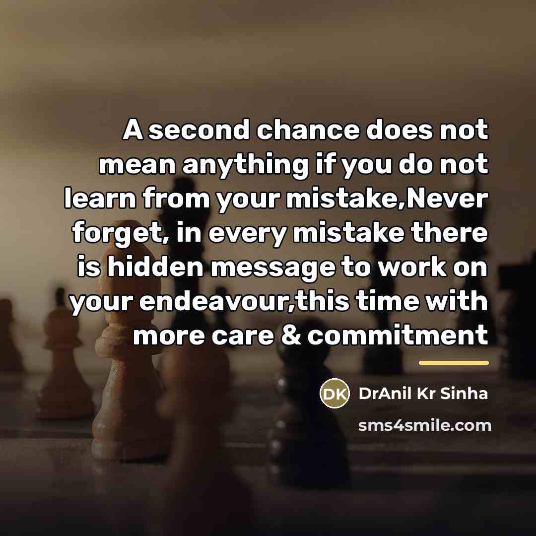 “A second chance does not mean anything if you do…” quote by DrAnil Kr Sinha