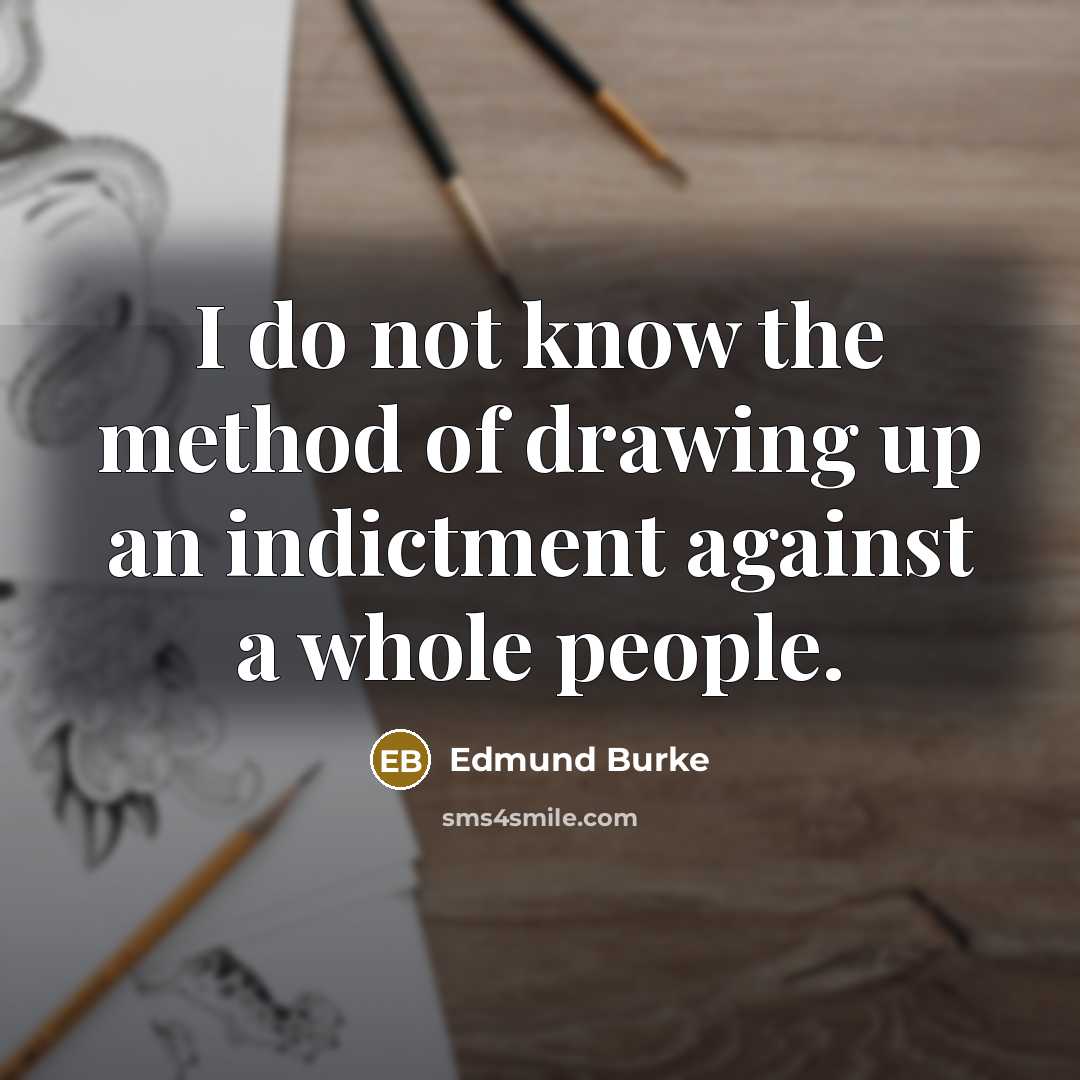 “I do not know the method of drawing up an…” quote by Edmund Burke