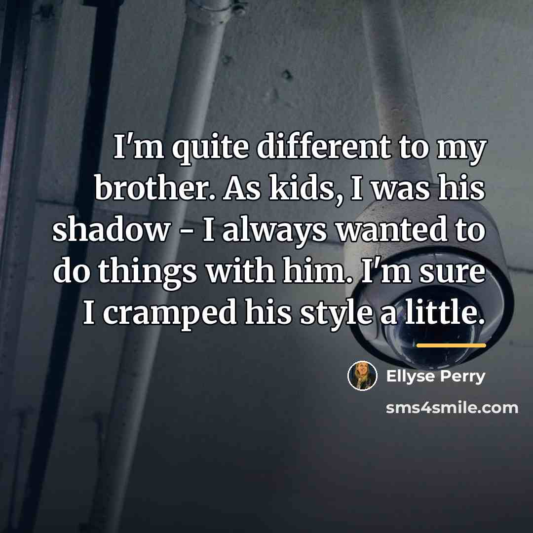 “I'm quite different to my brother. As kids, I was…” quote by Ellyse Perry