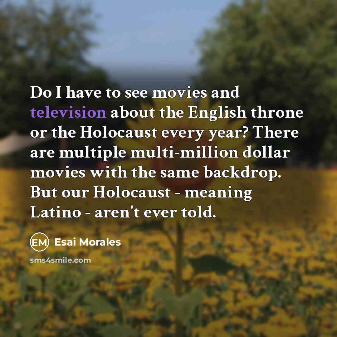 “Do I have to see movies and television about the…” quote by Esai Morales