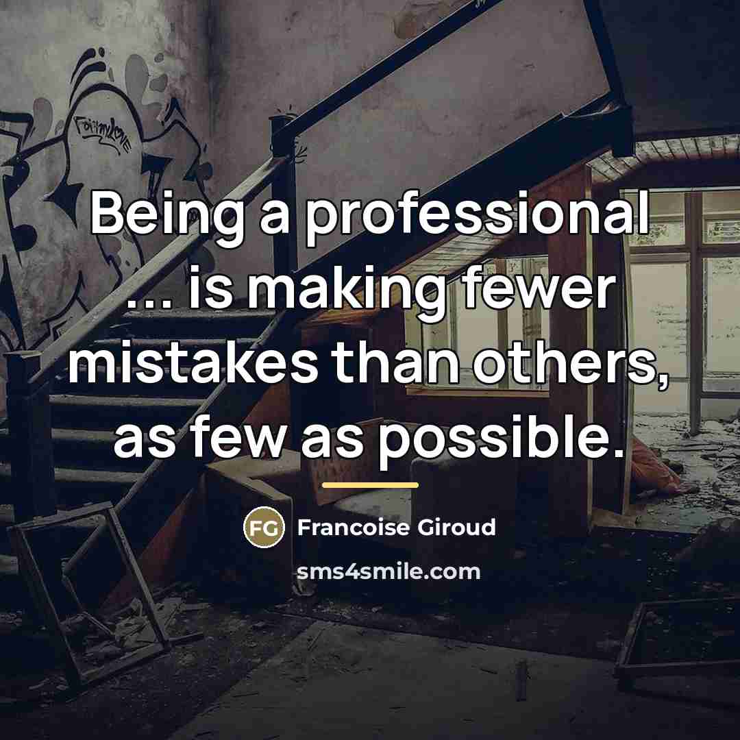 “Being a professional ... is making fewer mistakes than others,…” quote by Francoise Giroud