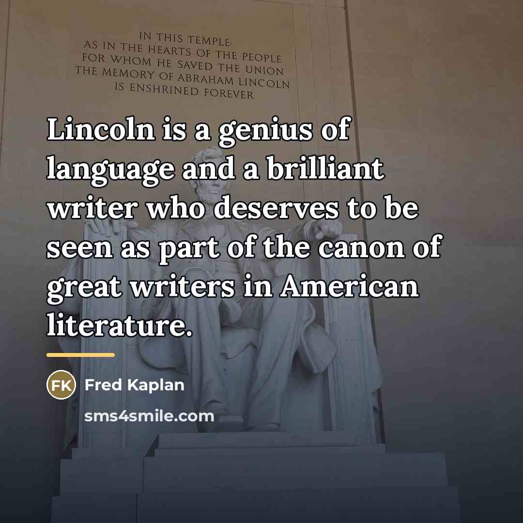 “Lincoln is a genius of language and a brilliant writer…” quote by Fred Kaplan
