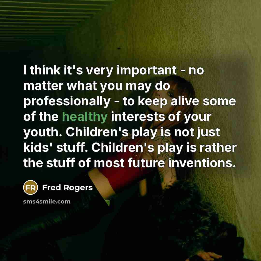“I think it's very important - no matter what you…” quote by Fred Rogers