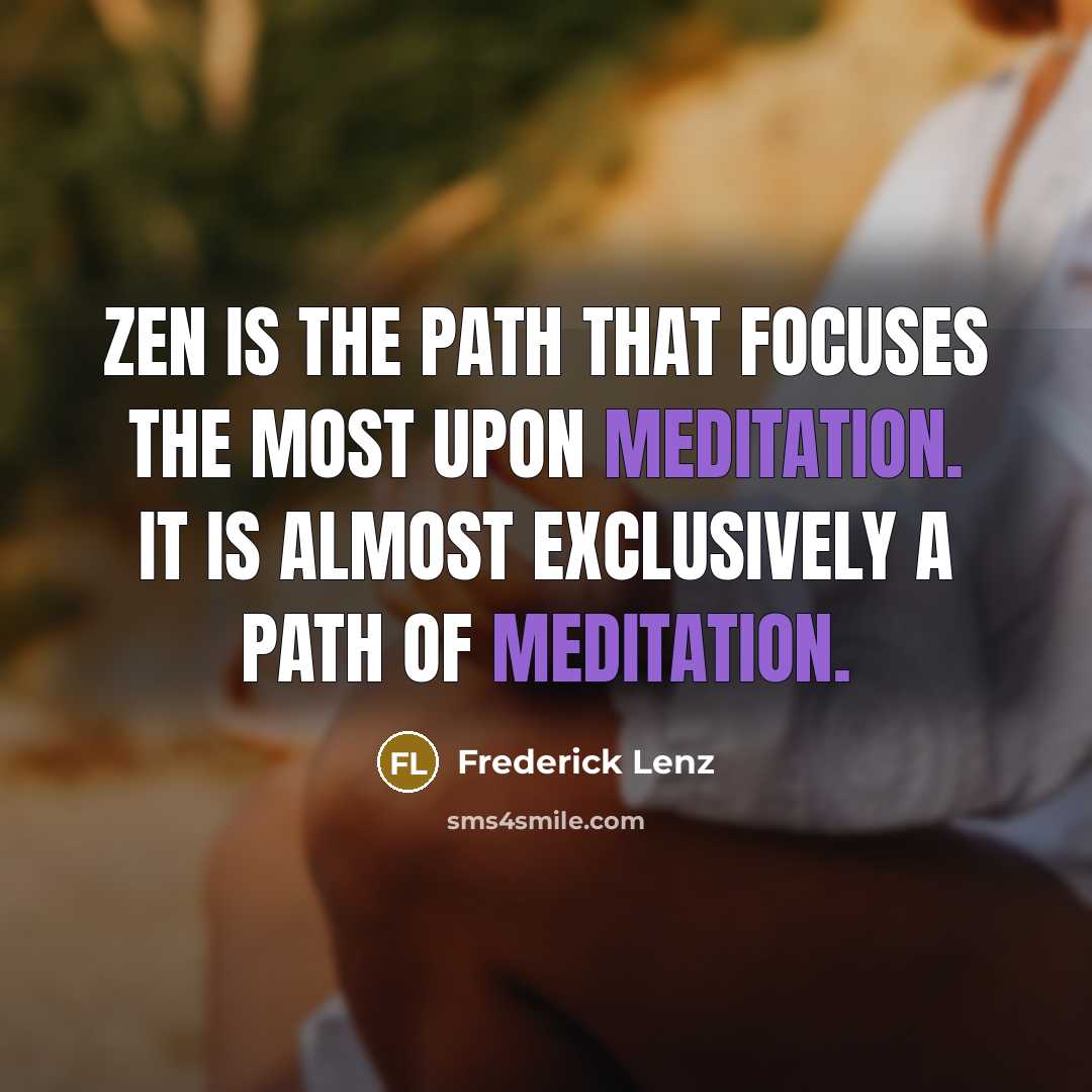 “Zen is the path that focuses the most upon meditation.…” quote by Frederick Lenz