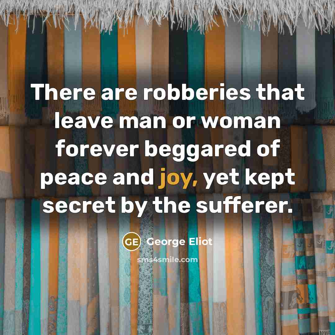 “There are robberies that leave man or woman forever beggared…” quote by George Eliot