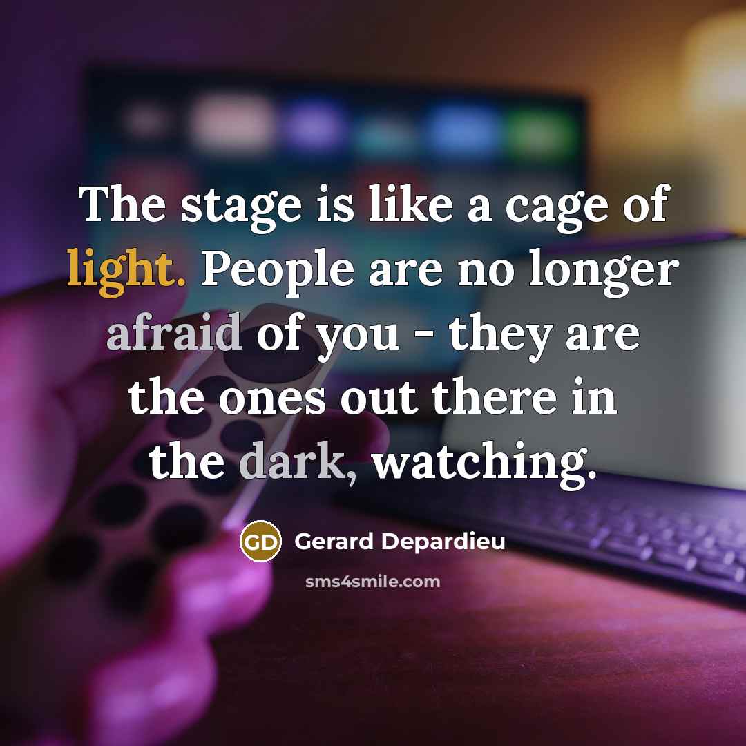 “The stage is like a cage of light. People are…” quote by Gerard Depardieu
