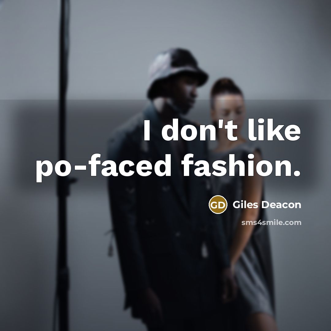 “I don't like po-faced fashion.…” quote by Giles Deacon