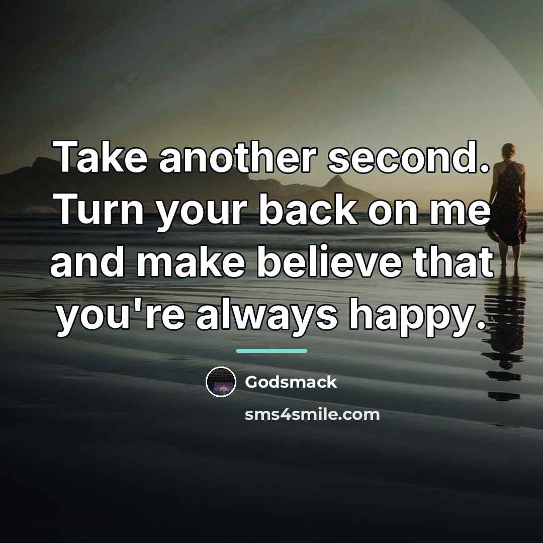 “Take another second. Turn your back on me and make…” quote by Godsmack