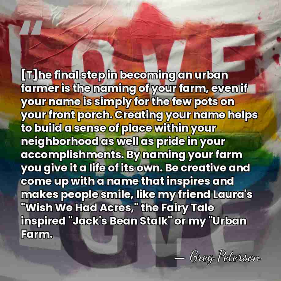 [T]he final step in becoming an urban farmer is the naming of&hellip; - Greg Peterson