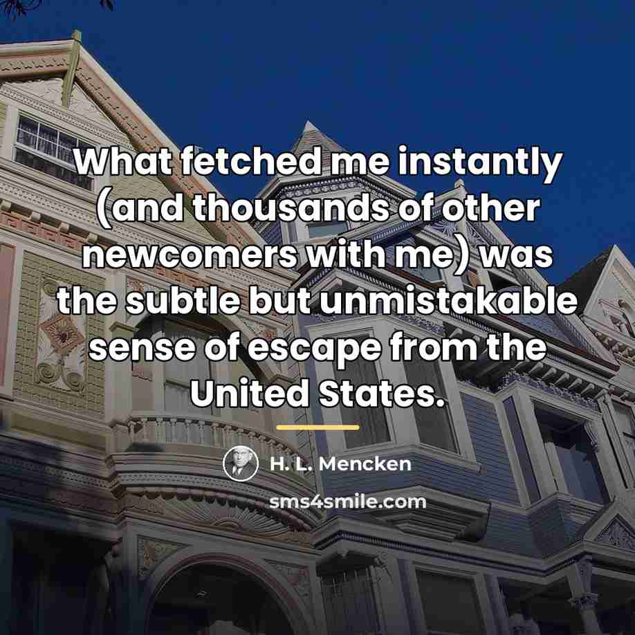 “What fetched me instantly (and thousands of other newcomers with…” quote by H. L. Mencken