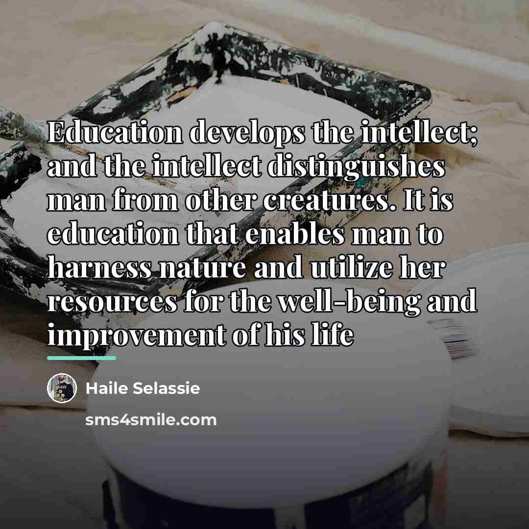 “Education develops the intellect; and the intellect distinguishes man from…” quote by Haile Selassie