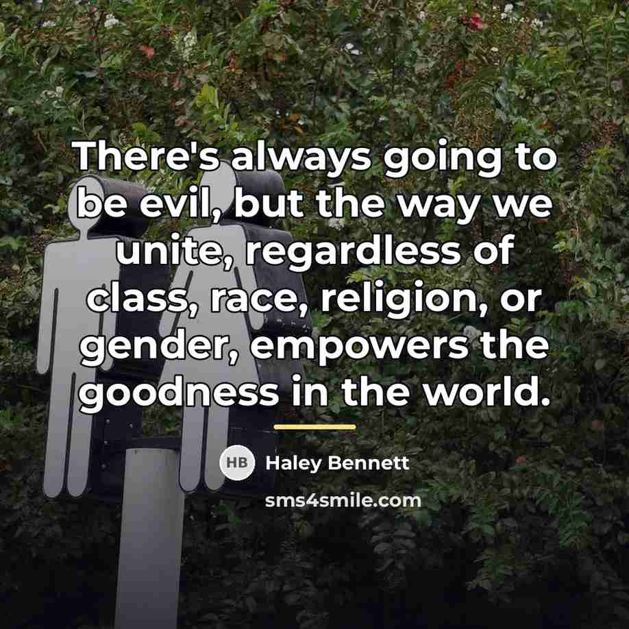 “There's always going to be evil, but the way we…” quote by Haley Bennett