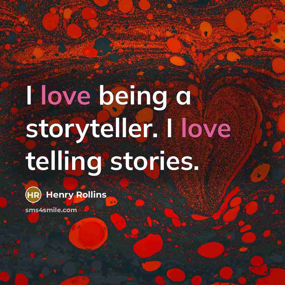 “I love being a storyteller. I love telling stories.…” quote by Henry Rollins
