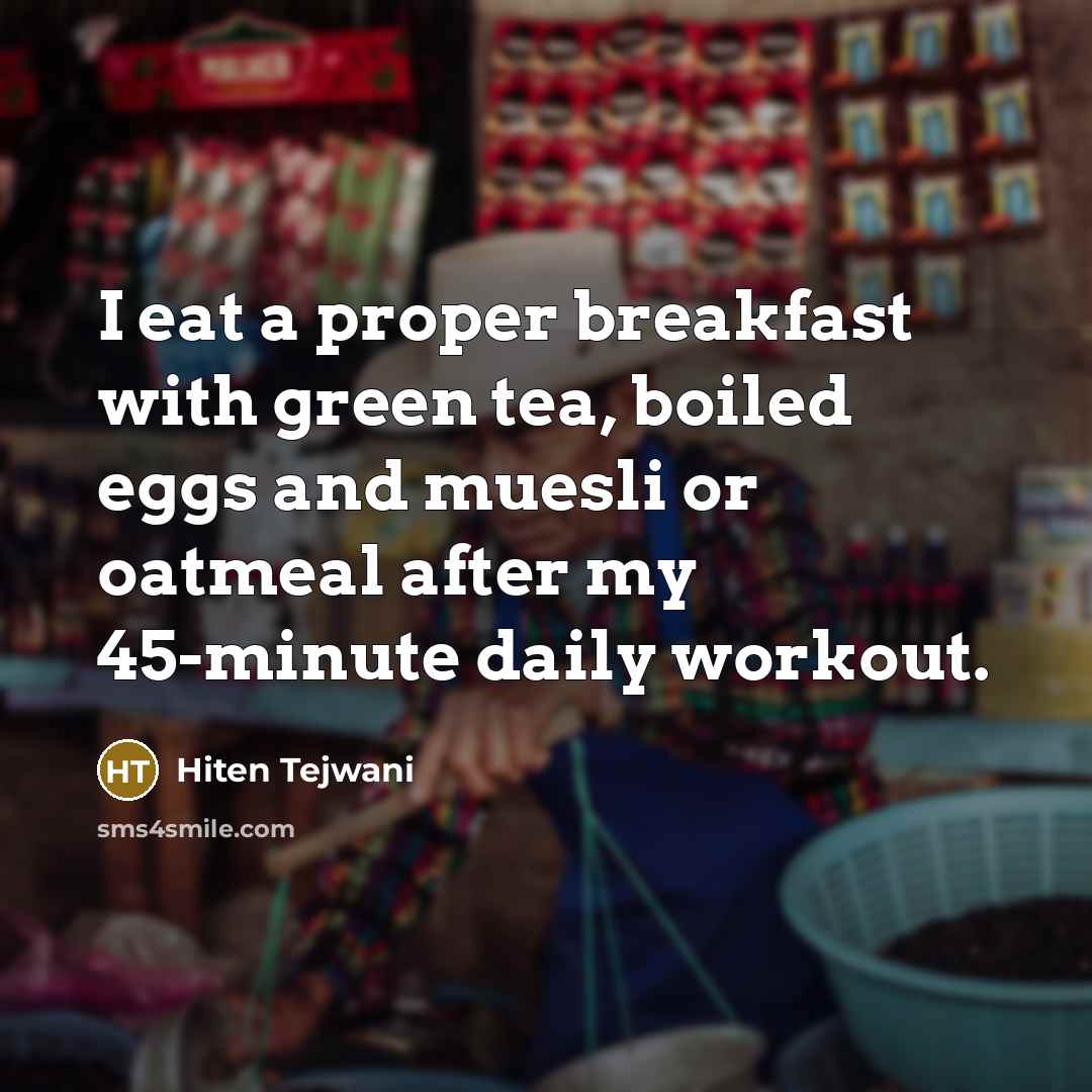 “I eat a proper breakfast with green tea, boiled eggs…” quote by Hiten Tejwani