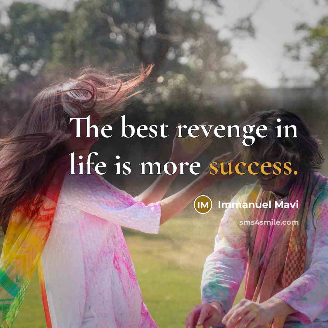 “The best revenge in life is more success.” quote by Immanuel Mavi