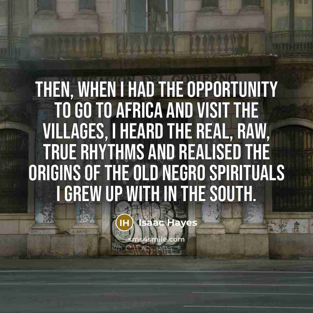 “Then, when I had the opportunity to go to Africa…” quote by Isaac Hayes