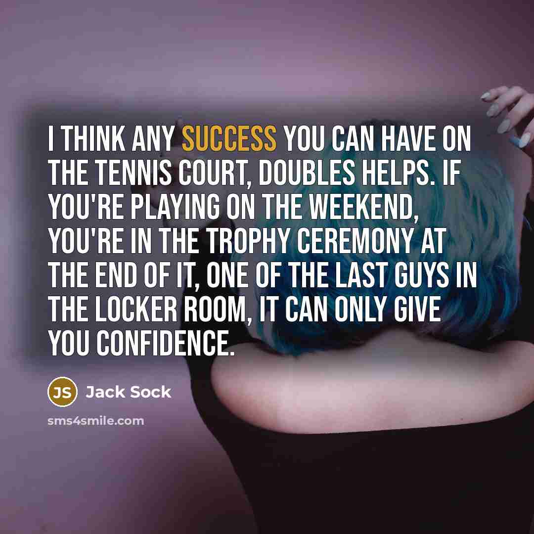 “I think any success you can have on the tennis…” quote by Jack Sock
