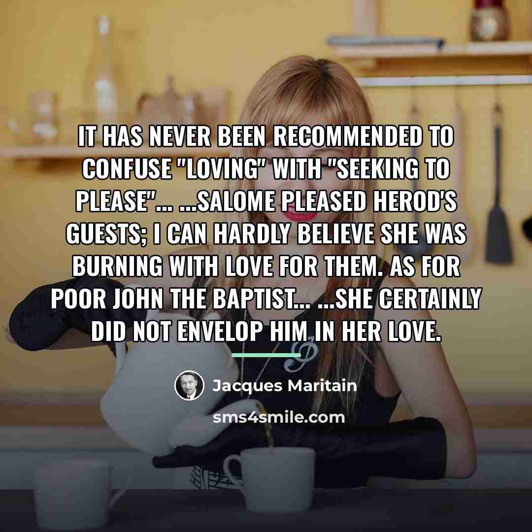 “It has never been recommended to confuse "loving" with "seeking…” quote by Jacques Maritain
