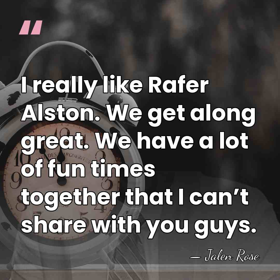 I really like Rafer Alston. We get along great. We have a&hellip; - Jalen Rose
