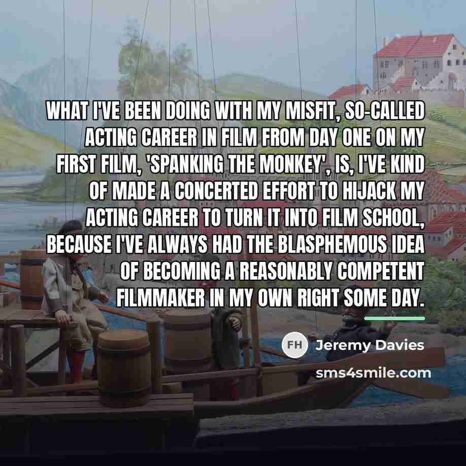 “What I've been doing with my misfit, so-called acting career…” quote by Jeremy Davies
