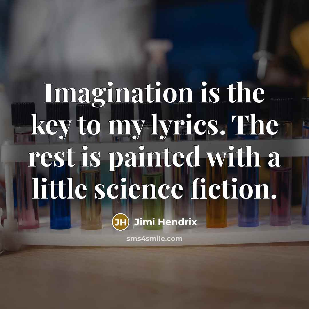 “Imagination is the key to my lyrics. The rest is…” quote by Jimi Hendrix