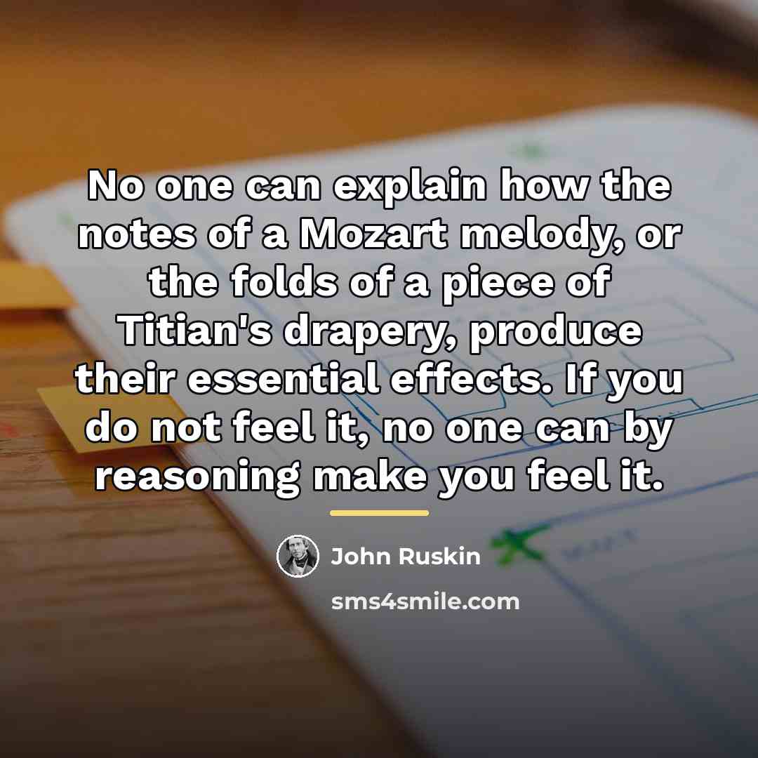 “No one can explain how the notes of a Mozart…” quote by John Ruskin