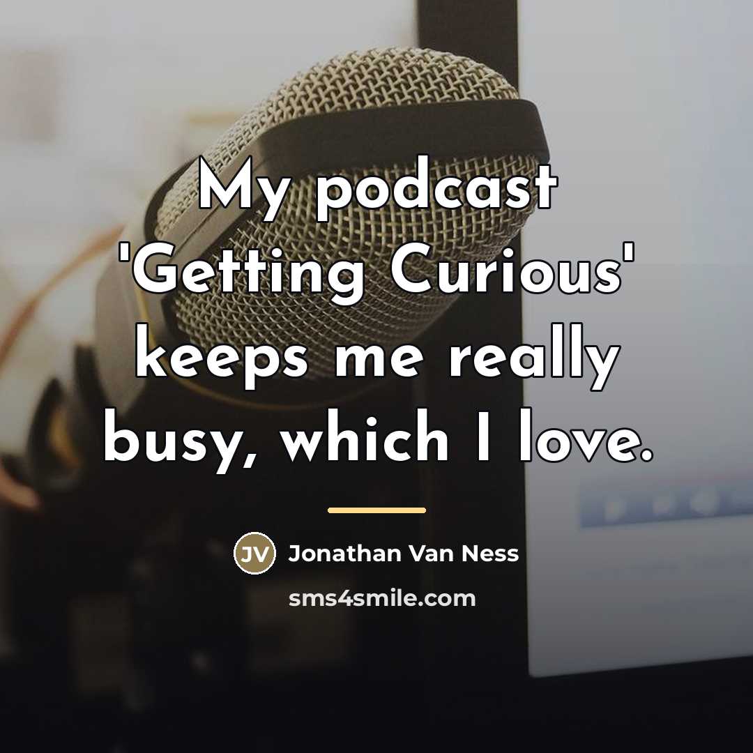 “My podcast 'Getting Curious' keeps me really busy, which I…” quote by Jonathan Van Ness