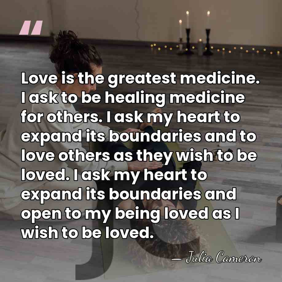 Love is the greatest medicine. I ask to be healing medicine for&hellip; - Julia Cameron