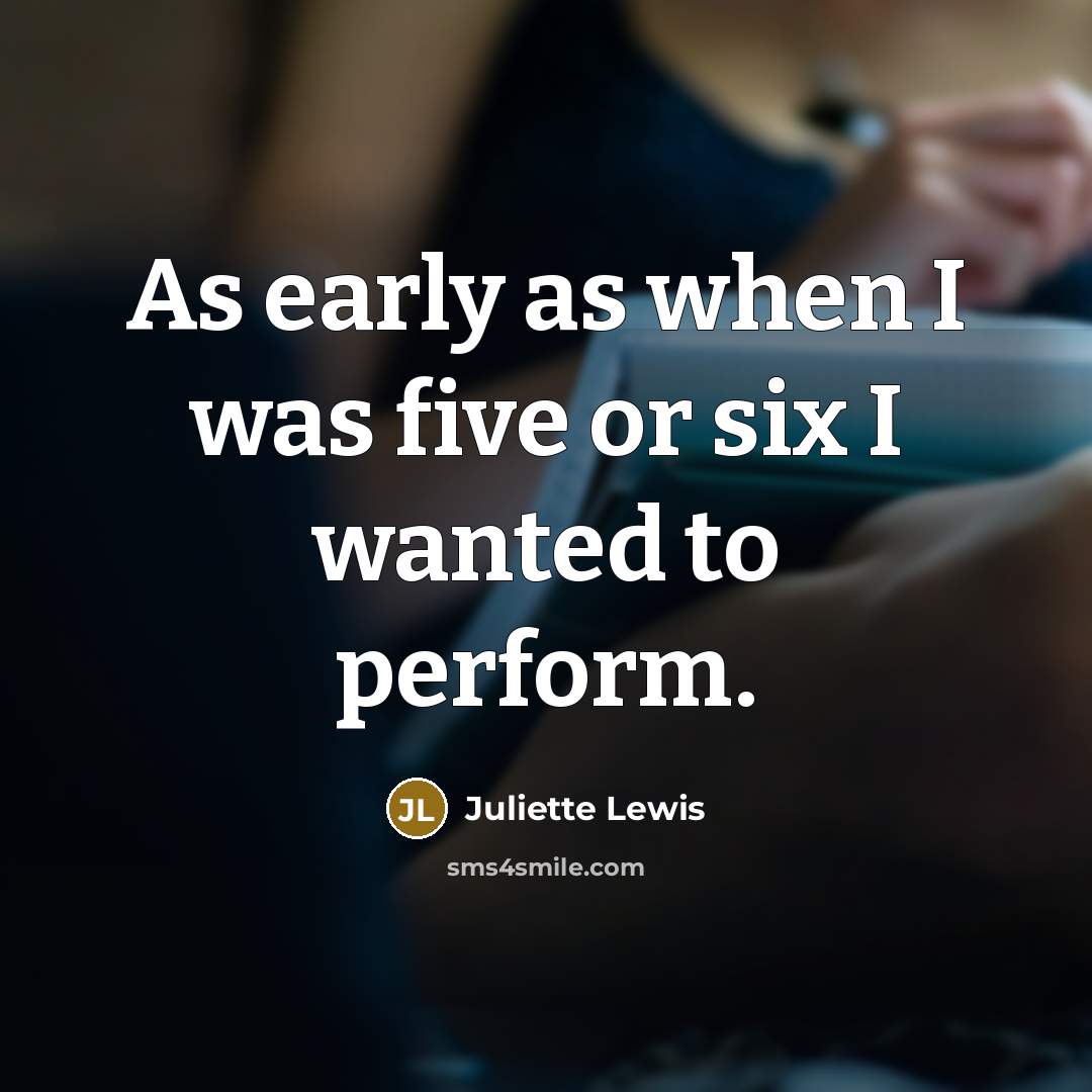 “As early as when I was five or six I…” quote by Juliette Lewis
