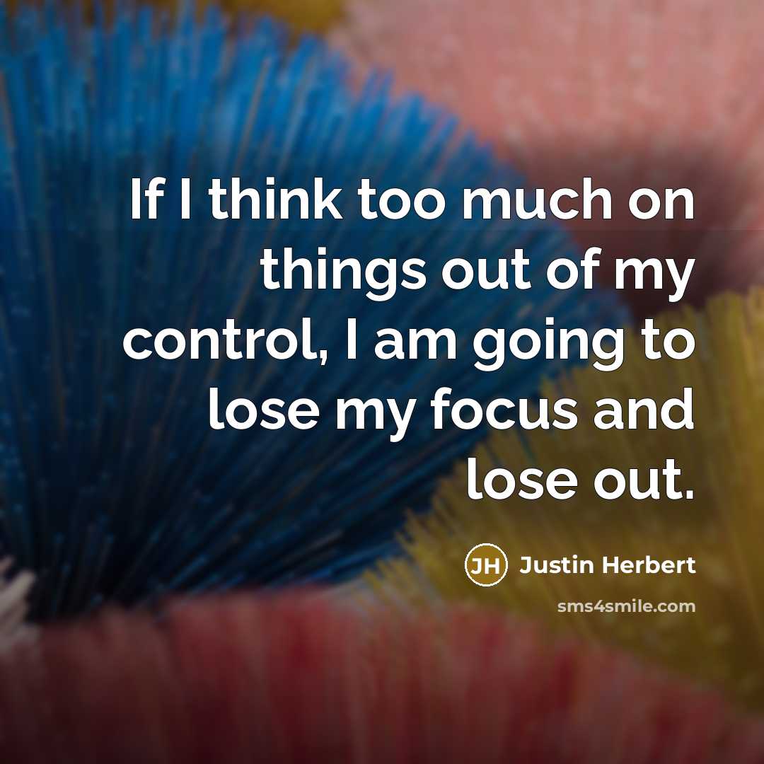 “If I think too much on things out of my…” quote by Justin Herbert