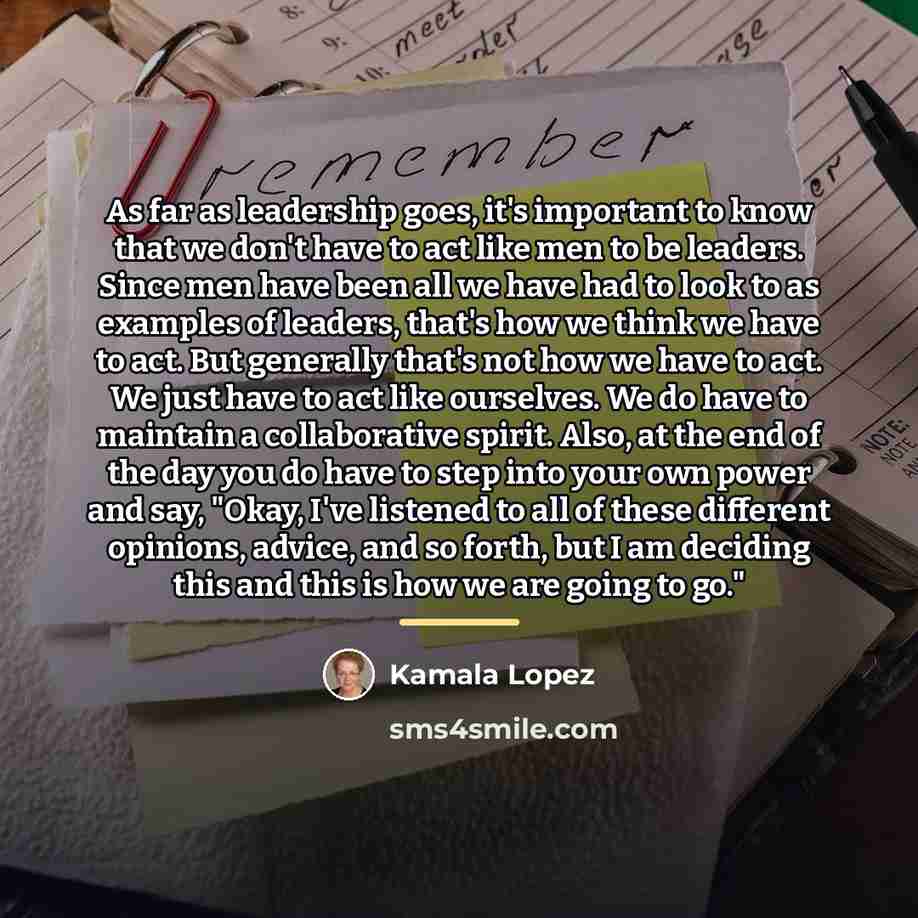 “As far as leadership goes, it's important to know that…” quote by Kamala Lopez