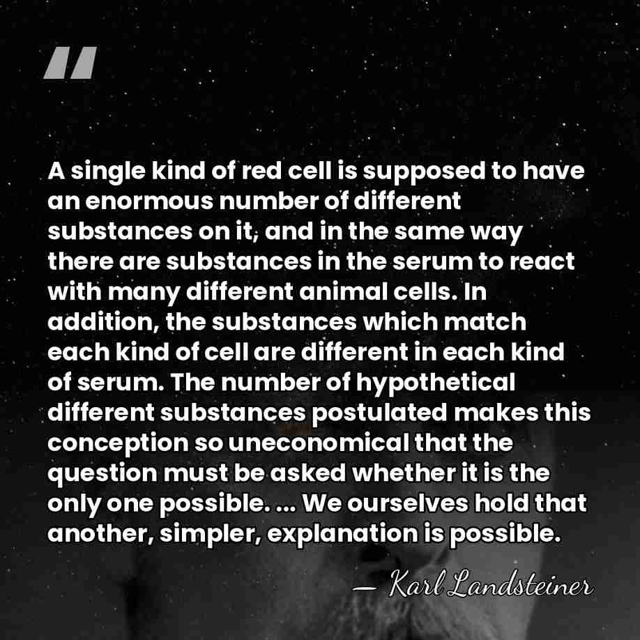 A single kind of red cell is supposed to have an enormous&hellip; - Karl Landsteiner