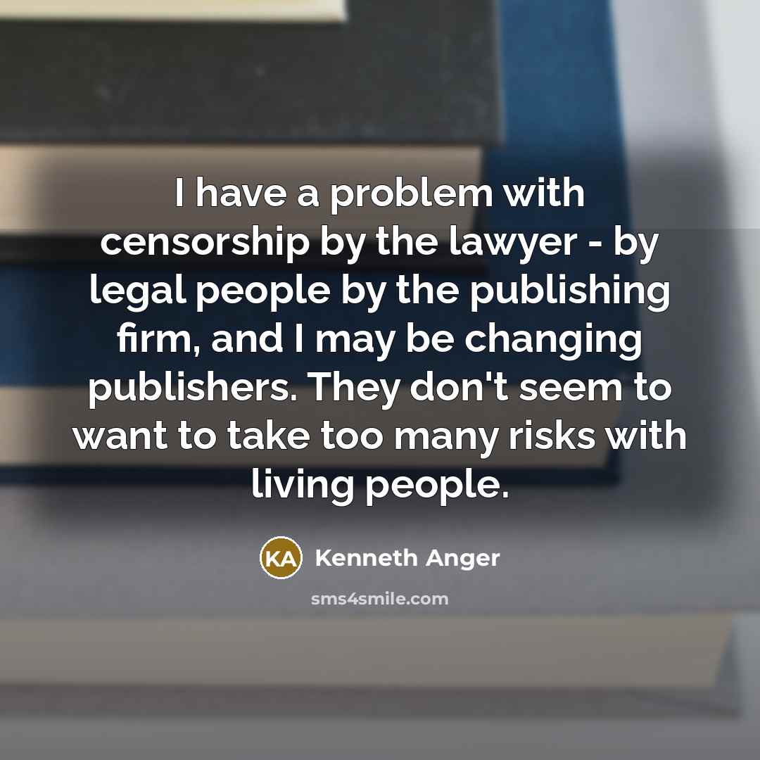 “I have a problem with censorship by the lawyer -…” quote by Kenneth Anger
