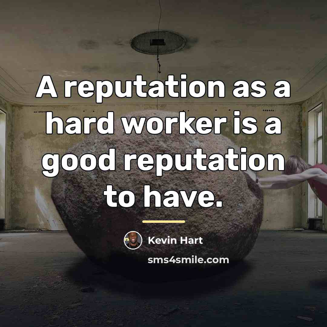 “A reputation as a hard worker is a good reputation…” quote by Kevin Hart